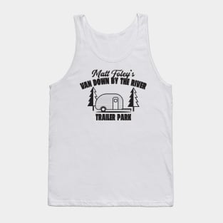 Matt Foley's Van Down By The River Trailer Park Tank Top